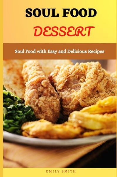 Cover for Emily Smith · Soul Food Dessert: Soul Food with Easy and Delicious Recipes (Paperback Bog) (2021)