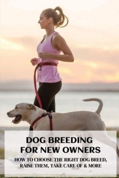 Dog Breeding For New Owners - Fidel Pigao - Bøker - Independently Published - 9798548470898 - 2. august 2021