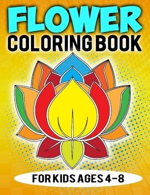 Flower Coloring Book For Kids Ages 4-8 - Coloring Heaven - Livros - Independently Published - 9798552723898 - 24 de outubro de 2020