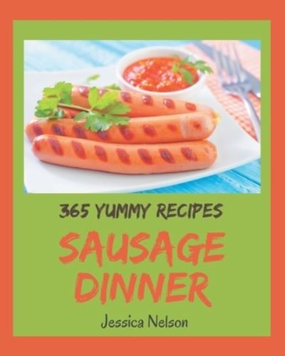 Cover for Jessica Nelson · 365 Yummy Sausage Dinner Recipes (Paperback Book) (2020)