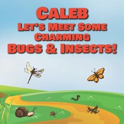 Caleb Let's Meet Some Charming Bugs & Insects! - Chilkibo Publishing - Boeken - Independently Published - 9798580063898 - 11 december 2020