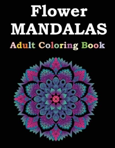 Cover for Flower Mandalas Publishing · Flower Mandalas Adult Coloring Book (Paperback Book) (2021)