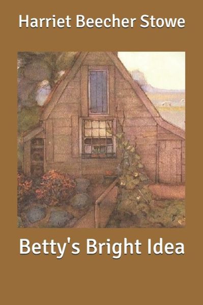 Cover for Harriet Beecher Stowe · Betty's Bright Idea (Paperback Book) (2020)