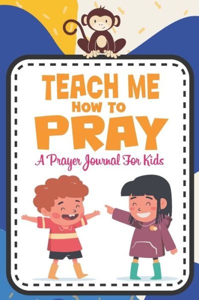 Teach me how to pray - Mysterio Journals Publishing - Libros - Independently Published - 9798678553898 - 24 de agosto de 2020