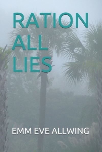 Cover for Emm Eve Allwing · Ration All Lies (Paperback Book) (2020)