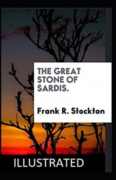 Cover for Frank R Stockton · The Great Stone of Sardis Illustrated (Paperback Book) (2021)