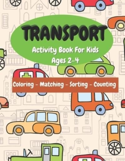 Cover for Lubawi · Transport Activity Book For Kids: Ages 2-4 Workbook Means Of Transport Vehicle Coloring Matching Counting Sorting For Preschool (Pocketbok) (2021)