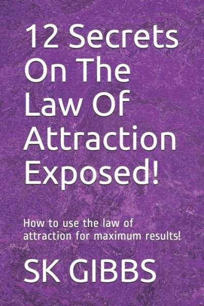Cover for Sk Gibbs · 12 Secrets On The Law Of Attraction Exposed! (Pocketbok) (2021)