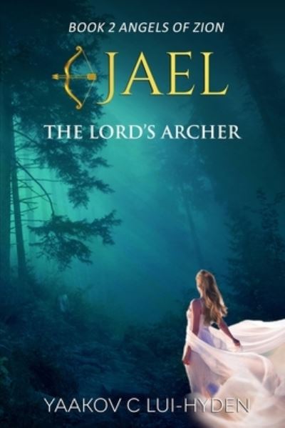 Cover for Yaakov C Lui-Hyden · Jael: The Lord's Archer - Angels of Zion Saga (Paperback Book) (2021)