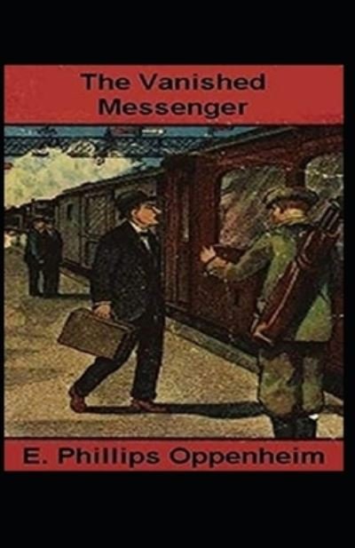 The Vanished Messenger Illustrated - E Phillips Oppenheim - Bøger - Independently Published - 9798739595898 - 17. april 2021
