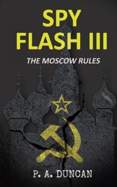 Cover for P a Duncan · Spy Flash III: The Moscow Rules (Pocketbok) (2021)