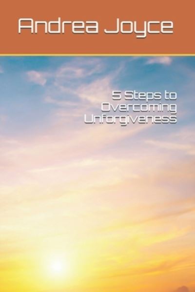 Cover for Andrea Joyce · 5 Steps to Overcoming Unforgiveness (Paperback Book) (2021)