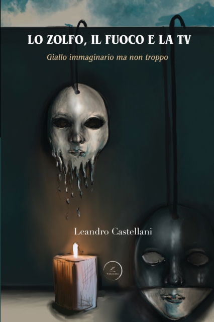 Lo Zolfo, il Fuoco e la TV: Giallo immaginario ma non troppo - Leandro Castellani - Książki - Independently Published - 9798779885898 - 28 lutego 2022