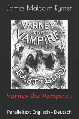 Varney the Vampire 1: Paralleltext Englisch - Deutsch - The Feast of Blood - Thomas Peckett Prest - Kirjat - Independently Published - 9798794820898 - keskiviikko 5. tammikuuta 2022