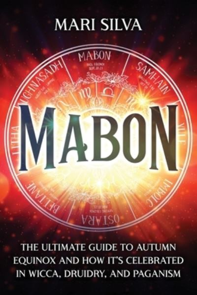 Cover for Mari Silva · Mabon: The Ultimate Guide to Autumn Equinox and How It's Celebrated in Wicca, Druidry, and Paganism - Wheel of the Year (Paperback Book) (2022)