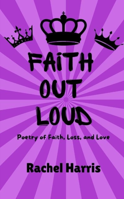 Cover for Rachel Harris · Faith Out Loud: Poetry of Faith, Loss, and Love (Pocketbok) (2022)