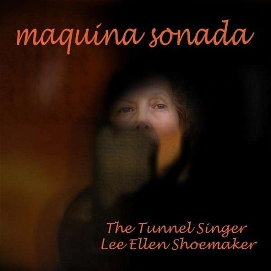 Maquina Sonada - Tunnel Singer Lee Ellen Shoemaker - Musik - Tunnel Singer Records - 0029882564899 - 5 oktober 2013