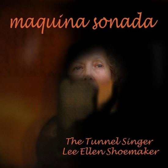 Maquina Sonada - Tunnel Singer Lee Ellen Shoemaker - Musik - Tunnel Singer Records - 0029882564899 - 5. Oktober 2013