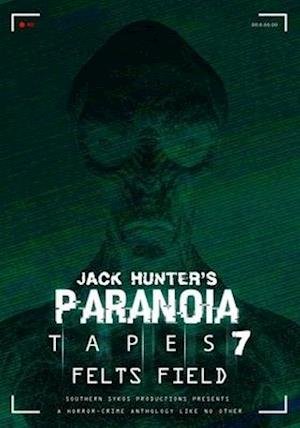 Cover for Feature Film · Jack Hunter's Paranoia Tapes 7: Felts Field (DVD) (2020)