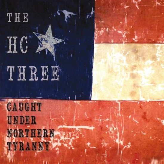 Cover for Hc Three · Caught Under Northern Tyranny (CD) (2014)