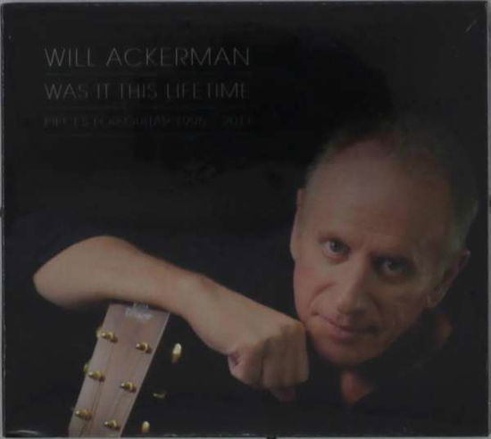 Cover for William Ackerman · Was It This Lifetime: Pieces for Guitar (1991-2011 (CD) (2018)