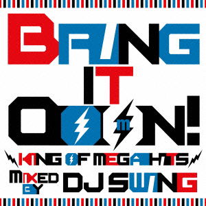 Bring It Ooon! -king of Mega Hits- Mixed by DJ Swing - DJ Swing - Musique - MANHATTAN RECORDINGS - 4560230521899 - 25 avril 2012