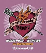 Cover for L'arc-en-ciel · Are You Ready ? 2007 Mata Heart Ni Hi Wo Tsukero! in Okinawa (MBD) [Japan Import edition] (2014)