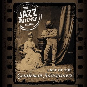 Cover for The Jazz Butcher · Last of the Gentleman Adventurers (CD) [Japan Import edition] (2013)