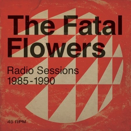 Cover for Fatal Flowers · Radio Sessions 1985-1990 (LP) (2019)