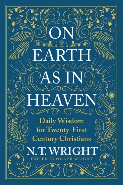 Cover for N. T. Wright · On Earth as in Heaven: Daily Wisdom for Twenty-First Century Christians (Hardcover Book) (2022)