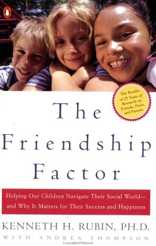 Cover for Kenneth Rubin · The Friendship Factor: Helping Our Children Navigate Their Social World--and Why It Matters for Their Success and Happiness (Paperback Bog) (2003)