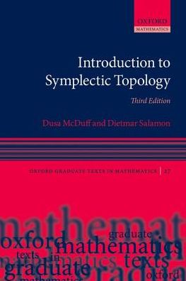 Cover for McDuff, Dusa (Professor of Mathematics, Professor of Mathematics, Columbia University) · Introduction to Symplectic Topology - Oxford Graduate Texts in Mathematics (Hardcover Book) [3 Revised edition] (2017)