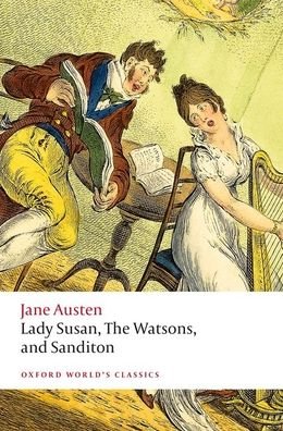 Lady Susan, The Watsons, and Sanditon: Unfinished Fictions and Other Writings - Oxford World's Classics - Jane Austen - Books - Oxford University Press - 9780198835899 - June 24, 2021