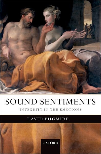 Cover for Pugmire, David (, Department of Philosophy, University of Southampton) · Sound Sentiments: Integrity in the Emotions (Innbunden bok) (2005)