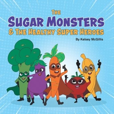 Cover for Kelsey McGillis · The Sugar Monsters &amp; The Healthy Super Heroes (Paperback Book) (2021)