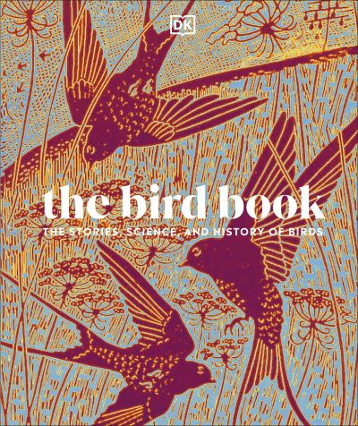 The Bird Book: The Stories, Science, and History of Birds - Dk - Bøker - Dorling Kindersley Ltd - 9780241634899 - 5. september 2024