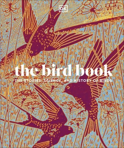 Cover for Dk · The Bird Book: The Stories, Science, and History of Birds (Gebundenes Buch) (2024)