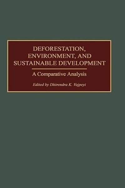 Cover for Dhirendra K. Vajpeyi · Deforestation, Environment, and Sustainable Development: A Comparative Analysis (Hardcover Book) (2001)