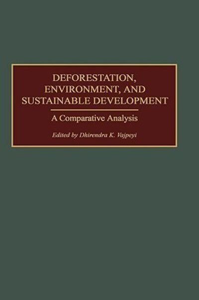 Cover for Dhirendra K. Vajpeyi · Deforestation, Environment, and Sustainable Development: A Comparative Analysis (Hardcover bog) (2001)