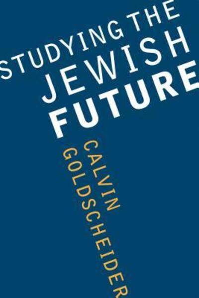 Cover for Calvin Goldscheider · Studying the Jewish Future - Samuel and Althea Stroum Lectures in Jewish Studies (Paperback Book) (2004)