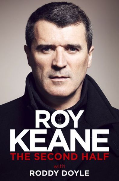 Roy Keane - The Second Half - Roddy Doyle - Bücher - Weidenfeld & Nicolson - 9780297608899 - 9. Oktober 2014