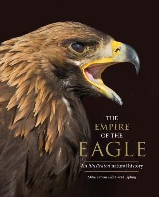 Cover for Mike Unwin · The Empire of the Eagle: An Illustrated Natural History (Gebundenes Buch) (2018)