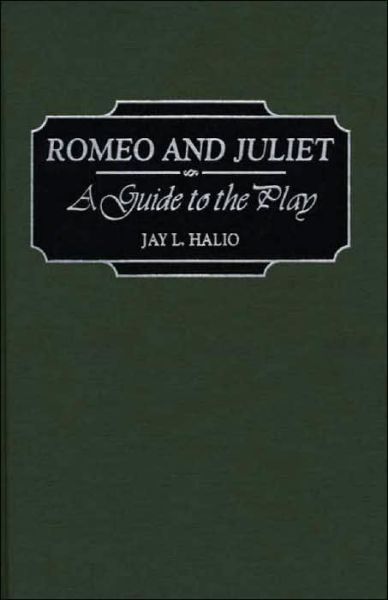 Cover for Jay leon Halio · Romeo and Juliet: A Guide to the Play - Greenwood Guides to Shakespeare (Innbunden bok) [Annotated edition] (1998)