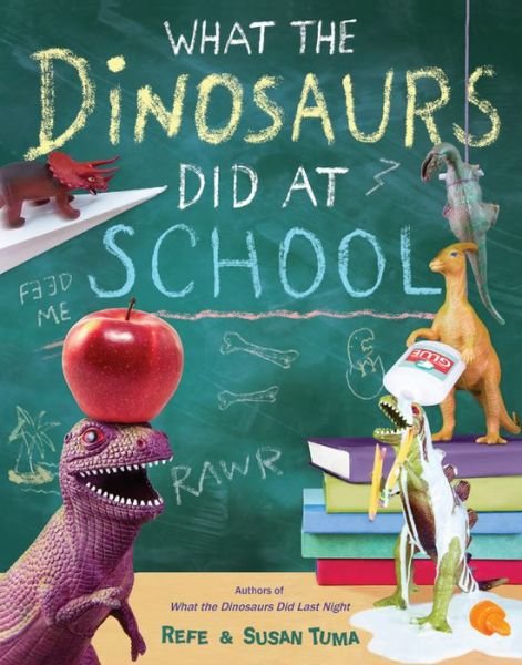Cover for Refe Tuma · What The Dinosaurs Did At School: Another Messy Adventure (Innbunden bok) (2017)