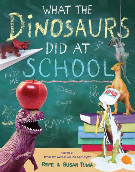 Cover for Refe Tuma · What The Dinosaurs Did At School: Another Messy Adventure (Hardcover Book) (2017)