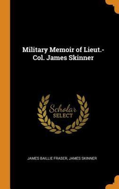 Cover for James Baillie Fraser · Military Memoir of Lieut.-Col. James Skinner (Hardcover Book) (2018)