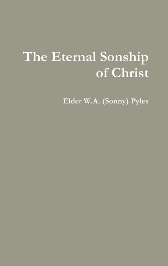 Cover for W a (sonny) Pyles · The Eternal Sonship of Christ (Inbunden Bok) (2018)