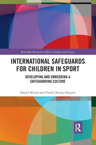 Cover for Rhind, Daniel (Brunel University, UK) · International Safeguards for Children in Sport: Developing and Embedding a Safeguarding Culture - Routledge Research in Sport, Culture and Society (Paperback Book) (2020)