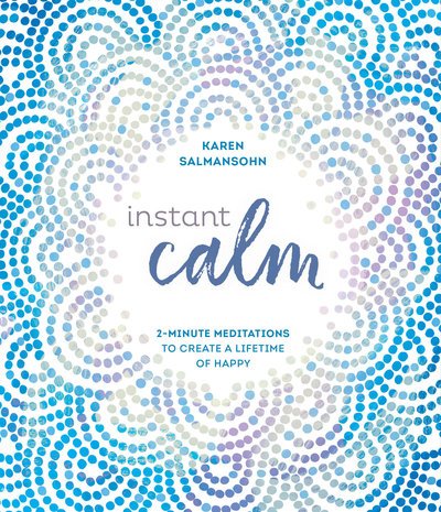 Cover for Karen Salmansohn · Instant Calm: 2-Minute Meditations to Create a Lifetime of Happy (Gebundenes Buch) (2019)