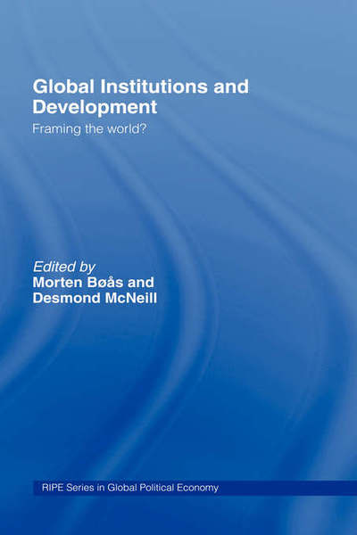 Cover for Morten Boas · Global Institutions and Development: Framing the World? - RIPE Series in Global Political Economy (Hardcover Book) (2003)